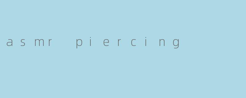 asmr piercing
